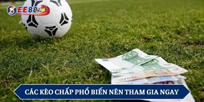Các kèo chấp phổ biến bạn nên tham gia ngay