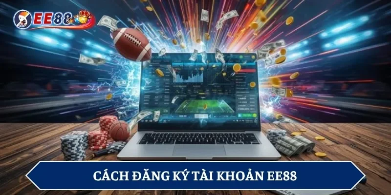 Cách đăng ký tài khoản EE88