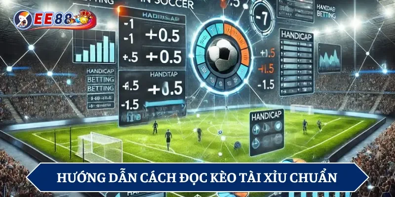 Cách đọc chuẩn kèo được chia sẻ dành cho tân binh