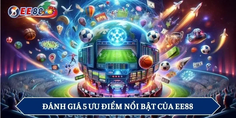 Đánh giá 5 ưu điểm nổi bật của EE88