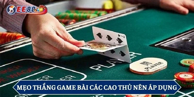 Mẹo thắng game bài các cao thủ nên áp dụng