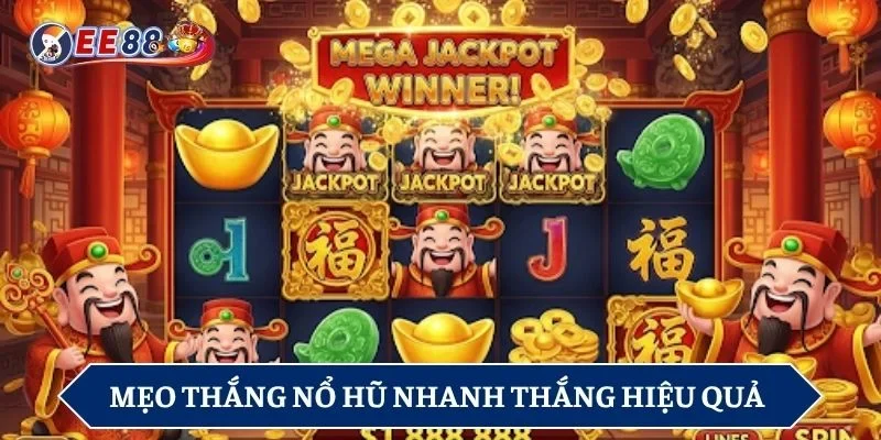 Mẹo chiến thắng nổ hũ nhanh thắng hiệu quả nhất