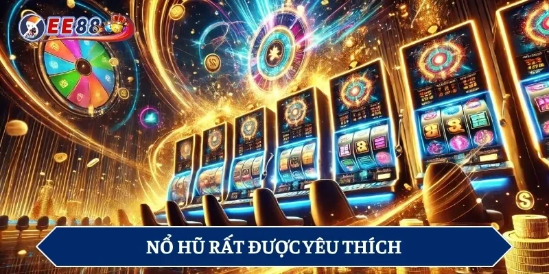 Nổ hũ rất được yêu thích