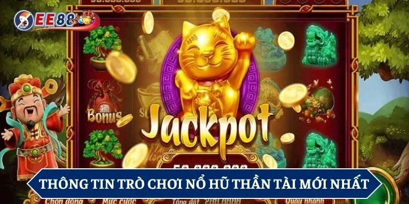 Thông tin trò chơi nổ hũ thần tài mới nhất